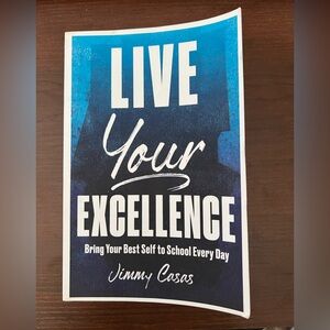 Live your Excellence: Bring your best self to school every day by Jimmy Casas